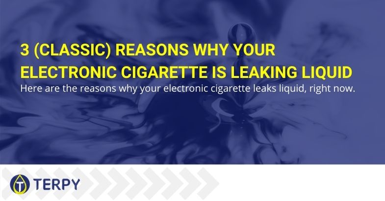 3 (classic) reasons why your electronic cigarette is leaking liquid
