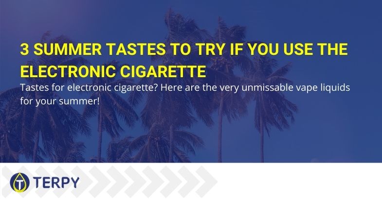 3 summer tastes to try if you use the electronic cigarette