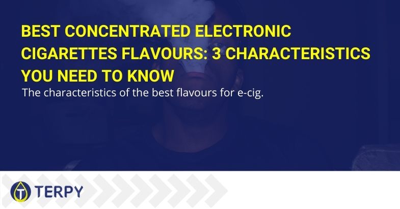 Best concentrated electronic cigarettes flavours: 3 characteristics you need to know