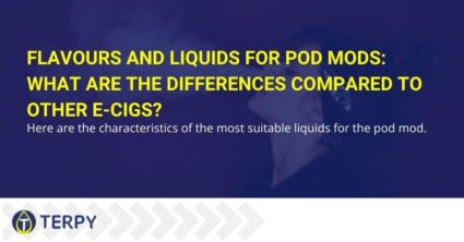 Flavours-and-liquids-for-pod-mods Flavours and liquids for pod mods: what are the differences compared to other e-cigs?