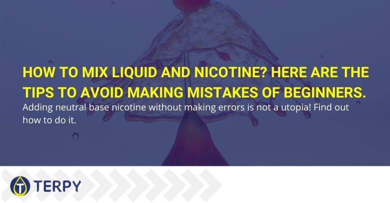 How to mix liquid and nicotine? Here are the tips to avoid making mistakes of beginners