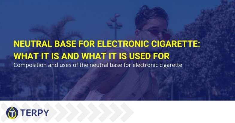 Neutral base for electronic cigarette: what it is and what it is used for