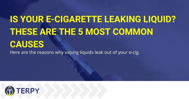 Is your e-cigarette leaking liquid? Let's see the most frequent causes