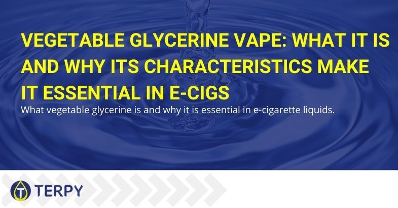 Why do the characteristics of vegetable glycerin make it indispensable in the e-cig?
