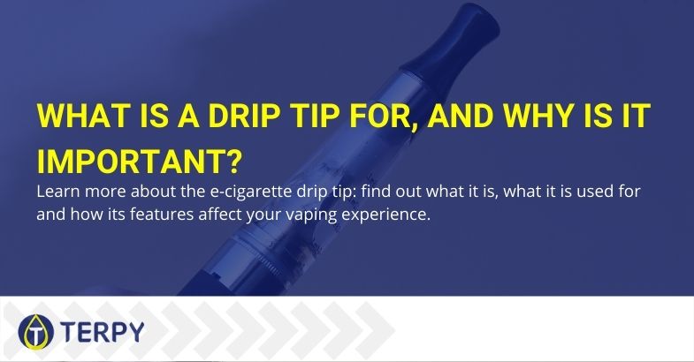 What is the drip tip for and why is it important?