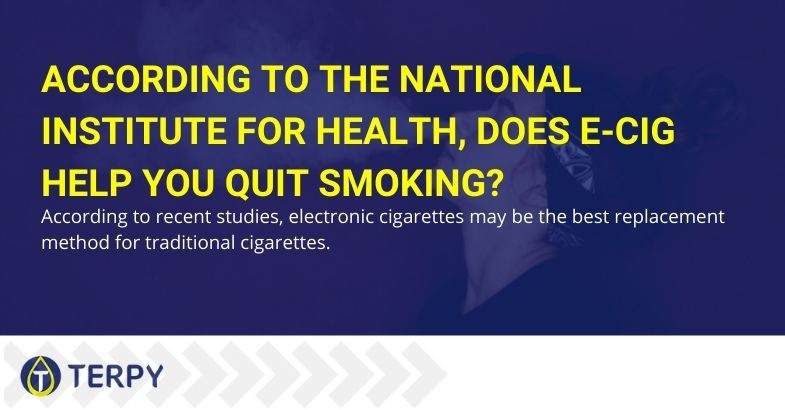 The National Institute for Health says that electronic cigarettes help to quit smoking.