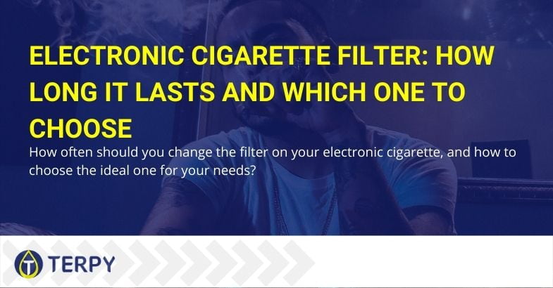 How long does it last and which electronic cigarette filter to choose?