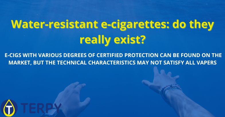 Water-resistant e-cigarettes: do they really exist?