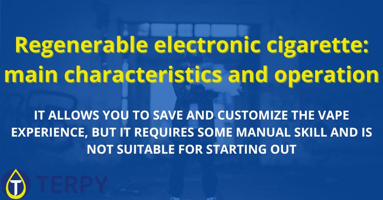 Regenerable electronic cigarette: main characteristics and operation