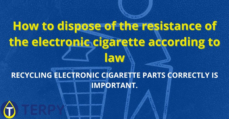 How to dispose of the resistance of the electronic cigarette according to law