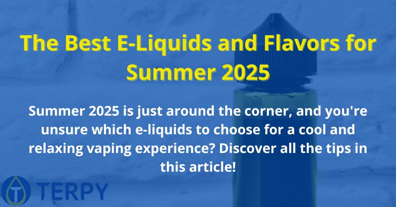 The Best E-Liquids and Flavors for Summer 2025